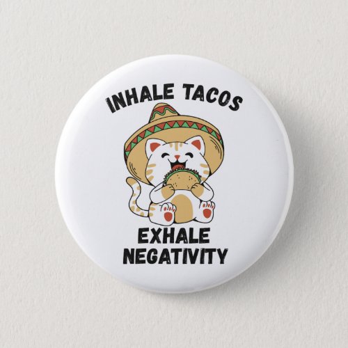Inhale tacos exhale negativity button