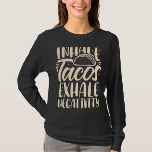 Inhale Tacos Exhale Negativity Funny Mexican Food T-Shirt