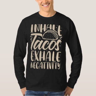 Inhale Tacos Exhale Negativity Funny Mexican Food  T-Shirt