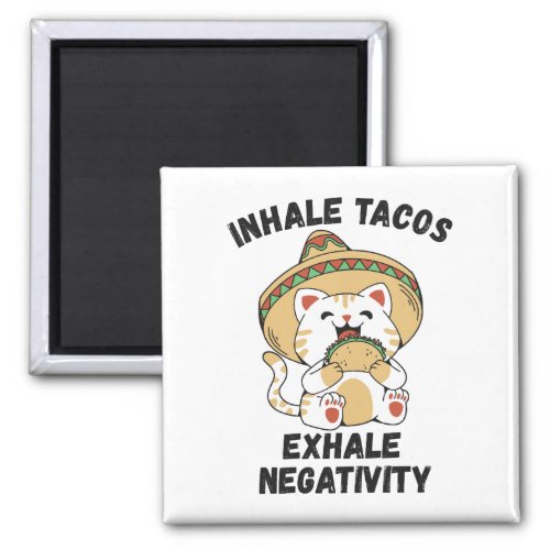 Inhale tacos exhale negativity magnet