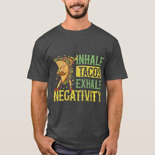 Inhale tacos exhale negativity Quote for a Mexican T_Shirt