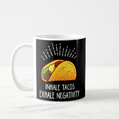 Inhale Tacos Exhale Negativity Taco  Coffee Mug
