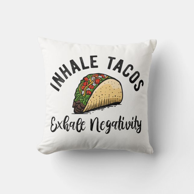 Inhale Tacos Exhale Negativity Throw Pillow (Front)