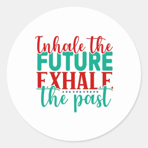 Inhale the Future Exhale the Past Classic Round Classic Round Sticker