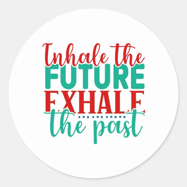 "Inhale the Future, Exhale the Past" Classic Round Sticker (Front)