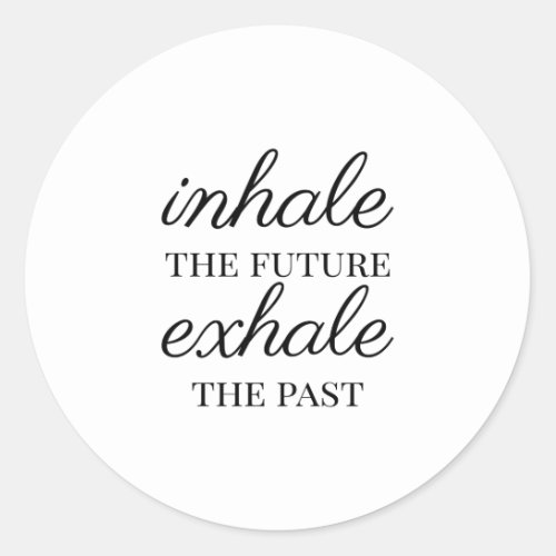 Inhale the future exhale the past classic round sticker