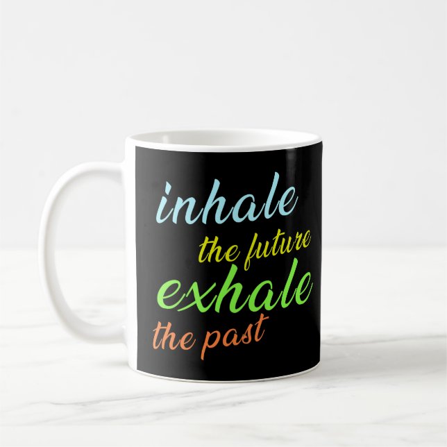 Inhale the Future, Exhale the Past – Motivational Coffee Mug (Left)