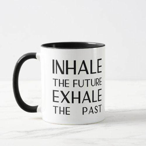 Inhale The Future Exhale The Past Mug