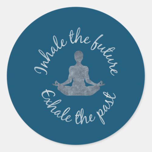 Inhale the Future Exhale the Past yoga  Classic Round Sticker