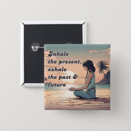 Inhale The Present Exhale The Past  Future Button