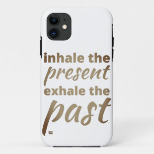 "INHALE THE PRESENT..." inspirational quote       iPhone 11 Case