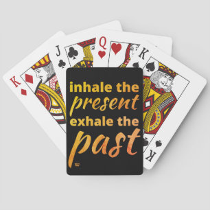 "INHALE THE PRESENT..." inspirational quote Poker Cards