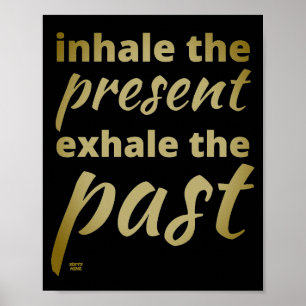 "INHALE THE PRESENT..." inspirational quote Poster