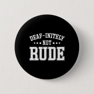 Initely Not Rude Fun Deaf  Button