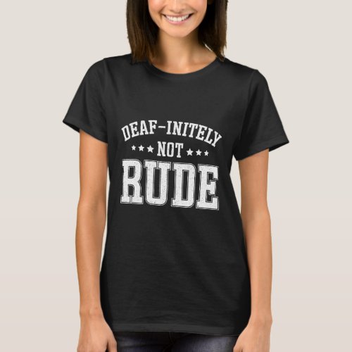 Initely Not Rude Fun Deaf  T_Shirt