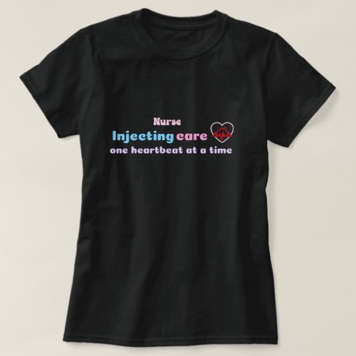 Injecting care one heartbeat at a time T_Shirt