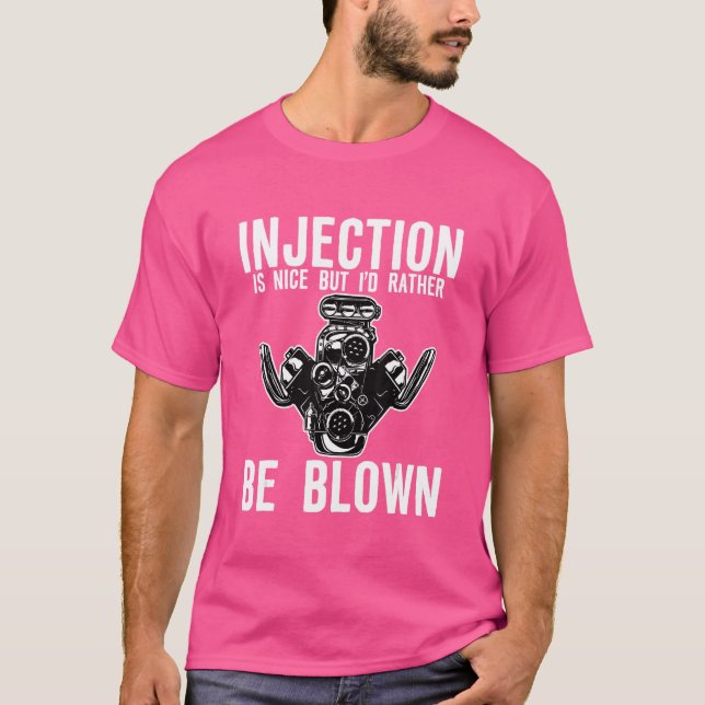 Injection Is Nice But I'd Rather Be Blown T-Shirt (Front)