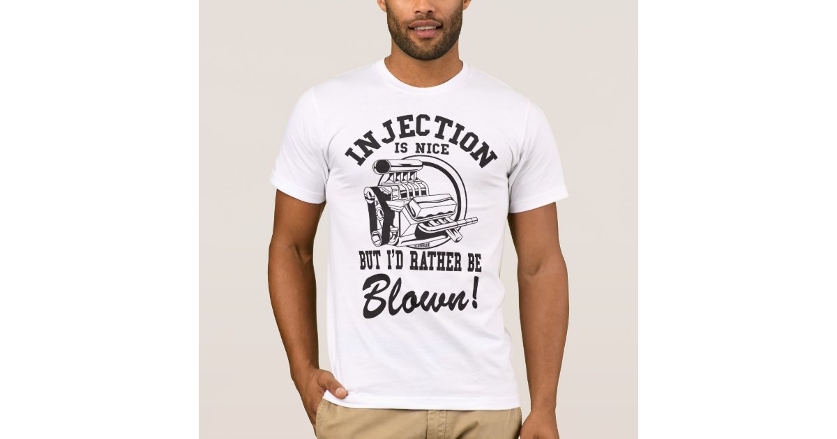 Injection Is Nice But I D Rather Be Blown T Shirt