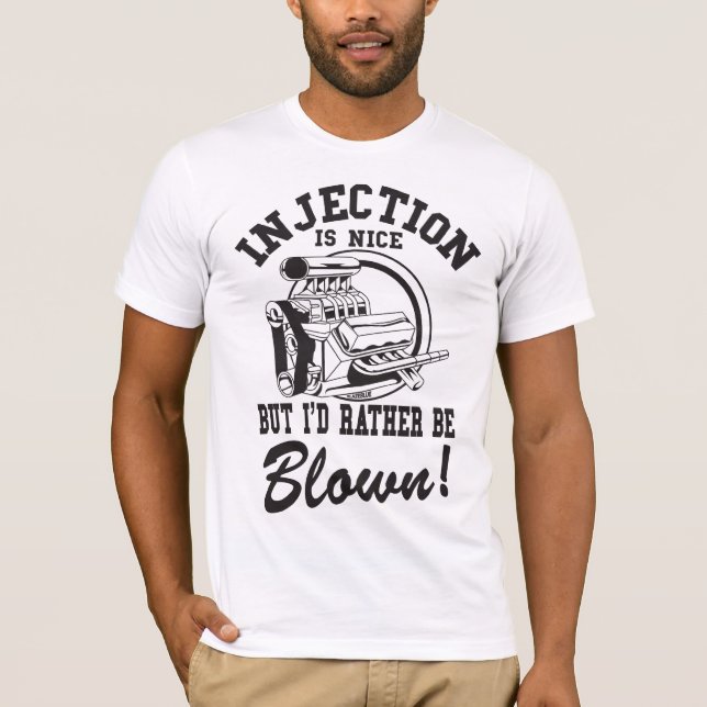 Injection is nice but i'd rather be blown T-Shirt (Front)