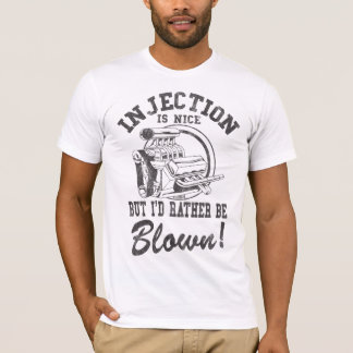 Injection is nice but i'd rather be blown T-Shirt