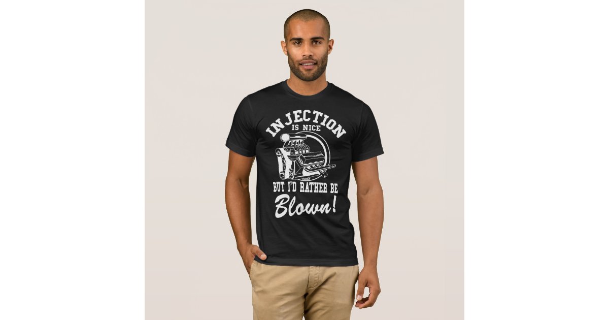 Injection Is Nice But I D Rather Be Blown T Shirt
