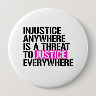 Injustice anywhere is a threat to justice everywhe pinback button