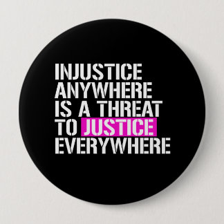 Injustice anywhere is a threat to justice everywhe pinback button