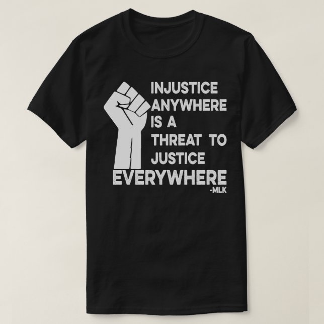Injustice anywhere is a threat to justice everywhe T-Shirt (Design Front)