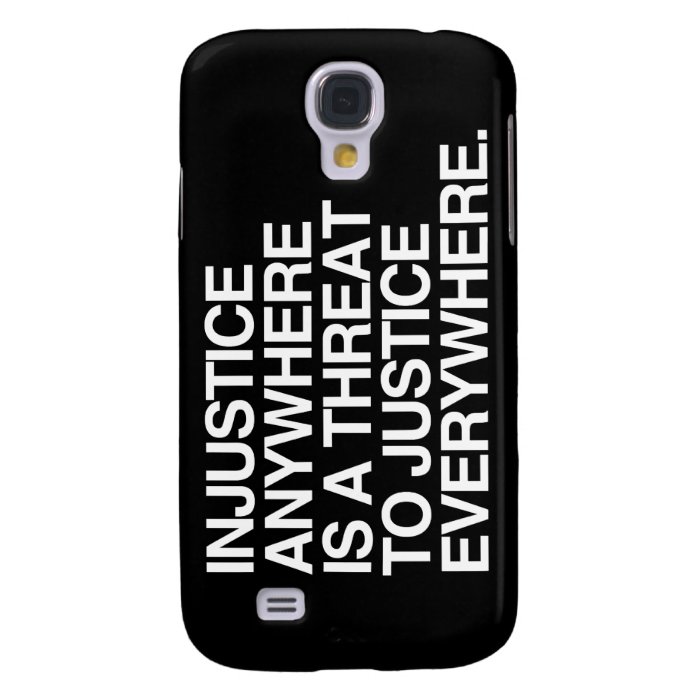 INJUSTICE ANYWHERE IS A THREAT TO JUSTICE  .png Galaxy S4 Cover