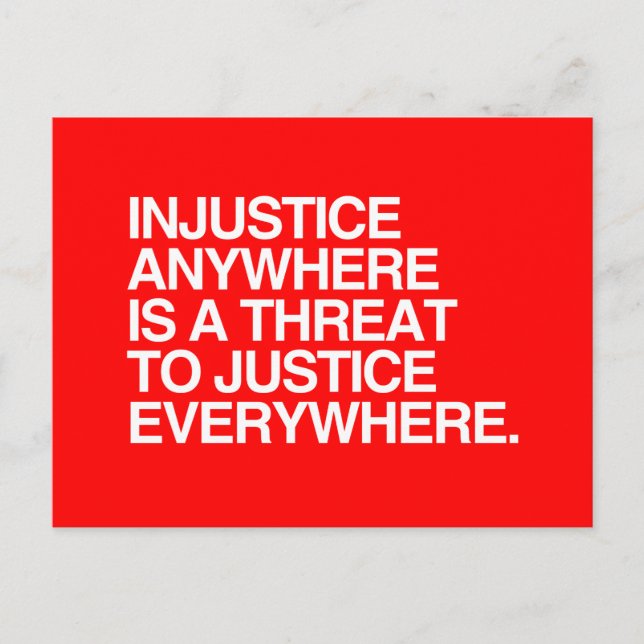 INJUSTICE ANYWHERE IS A THREAT TO JUSTICE -.png Postcard (Front)
