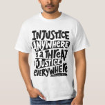 injustice anywhere T-Shirt<br><div class="desc">injustice anywhere</div>
