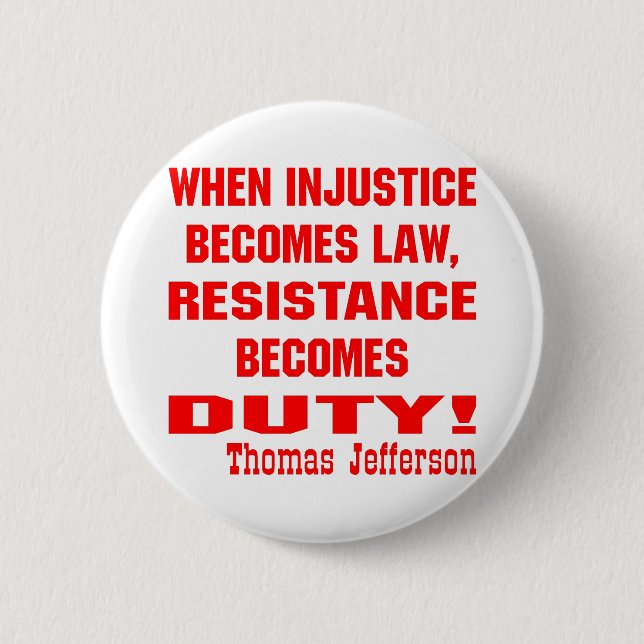 Injustice Becomes Law Resistance Becomes Duty Button (Front)