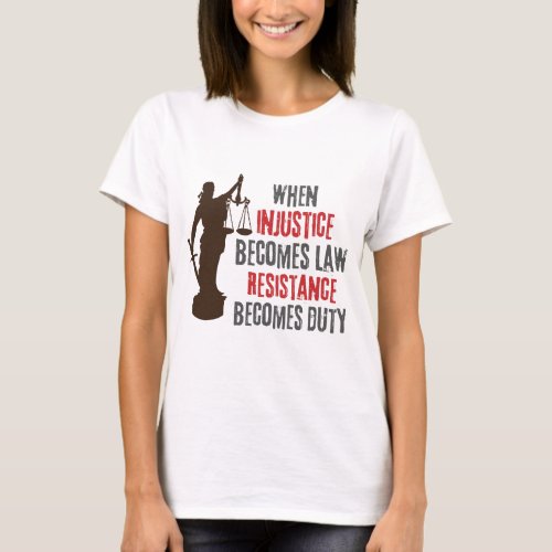 Injustice Becomes Resistance Protest Quote T_Shirt