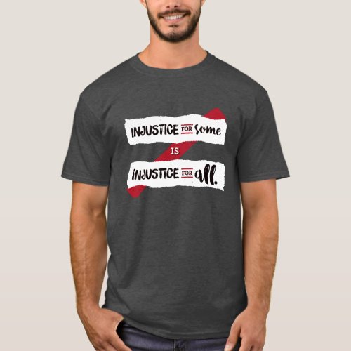 Injustice For Some Is Injustice For All _ Dark T_Shirt