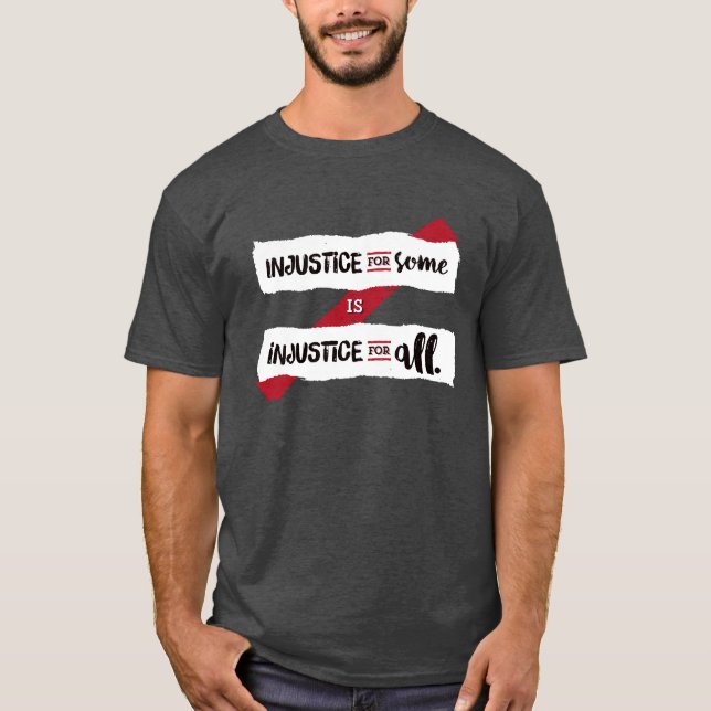 Injustice For Some Is Injustice For All - Dark T-Shirt (Front)