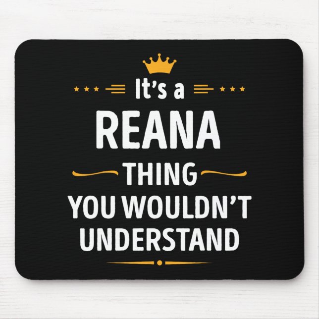 Inked Creation - Its A Reana Thing You Wouldn't Un Mouse Pad (Front)