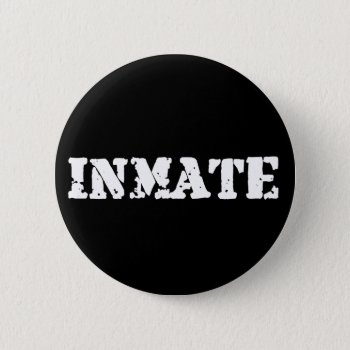 Inmate Button by robby1982 at Zazzle