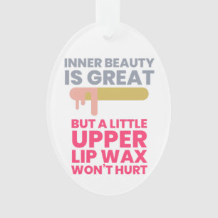 Inner beauty is great - for a professional waxer ornament