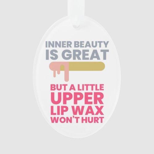 Inner beauty is great _ for a professional waxer ornament