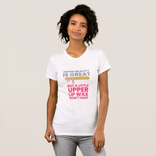 Inner beauty is great - for a professional waxer T-Shirt
