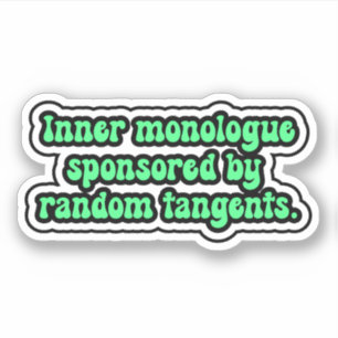 Inner monologue sponsored by random tangents. sticker