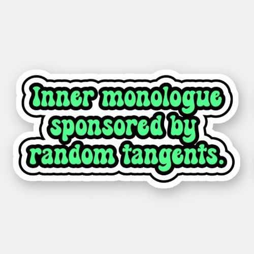 Inner monologue sponsored by random tangents sticker