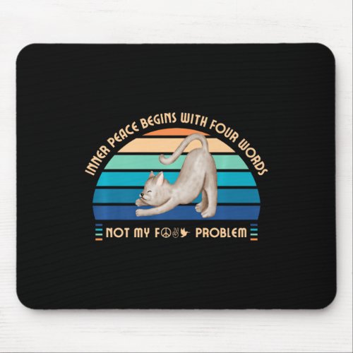 Inner Peace Begins With Four Words _ Funny Cat Des Mouse Pad