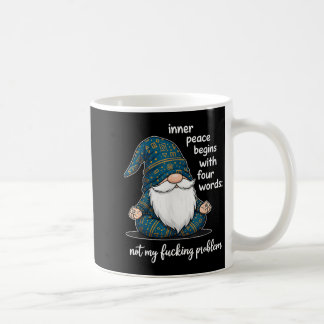 Inner Peace Begins With Four Words Not My Foring P Coffee Mug