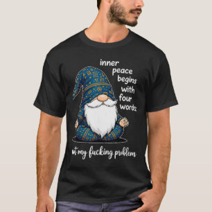 Inner Peace Begins With Four Words Not My Foring P T-Shirt
