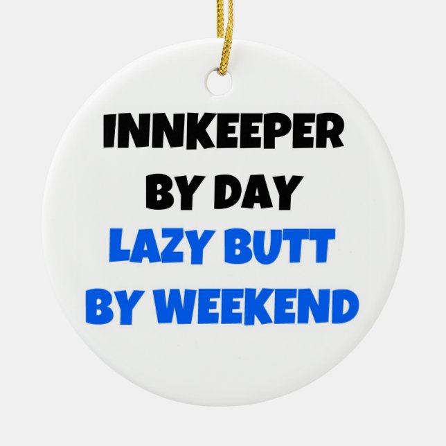 Innkeeper by Day Lazy Butt by Weekend Ceramic Ornament (Front)