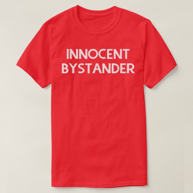 Innocent Bystander  T-Shirt (Design Front)