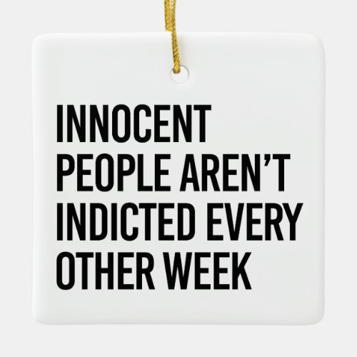 Innocent people arent indicted every other day ceramic ornament