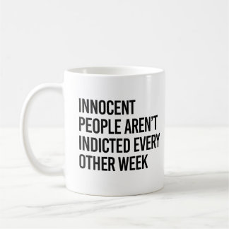 Innocent people aren't indicted every other day coffee mug