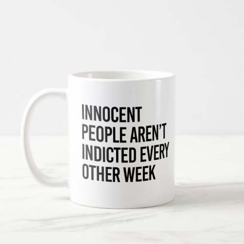Innocent people arent indicted every other day coffee mug